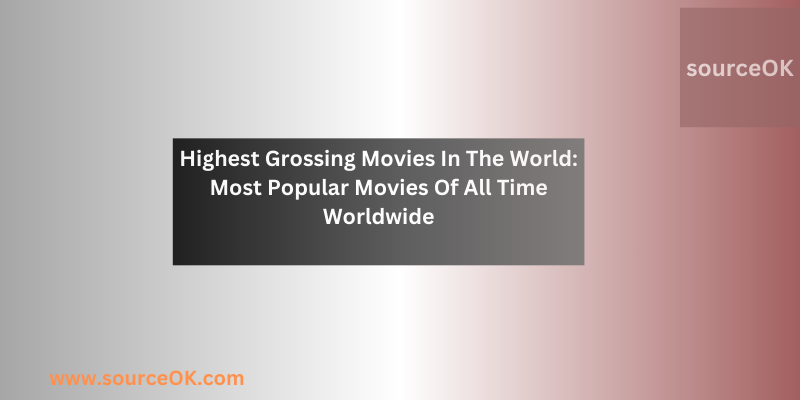 Highest Grossing Movies In The World